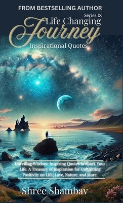 Life Changing Journey: Inspirational Quotes Series - IX by Shambav, Shree