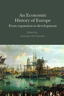 An Economic History of Europe: From Expansion to Development by Di Vittorio, Antonio