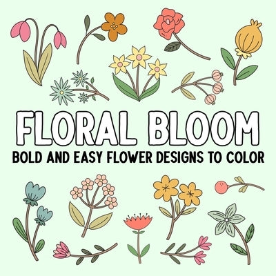 Floral Bloom: Bold and Easy Flower Designs to Color by Hue Coloring