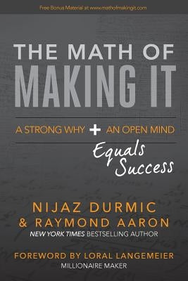 The Math of Making It: A Strong Why + An Open Mind Equals Success by Aaron, Raymond