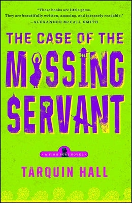 The Case of the Missing Servant: From the Files of Vish Puri, Most Private Investigator by Hall, Tarquin