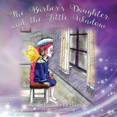 The Barber's Daughter and the Little Window: Book One by Premo-Berkowitz, Ruth