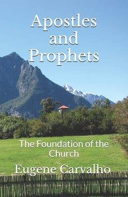 Apostles and Prophets: The Foundation of the Church by Carvalho, Eugene