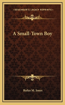 A Small-Town Boy by Jones, Rufus M.