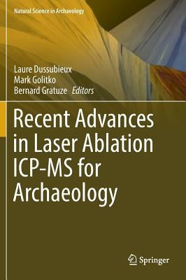 Recent Advances in Laser Ablation Icp-MS for Archaeology by Dussubieux, Laure