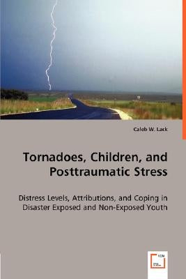 Tornadoes, Children, and Posttraumatic Stress by Lack, Caleb W.