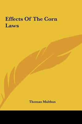 Effects of the Corn Laws by Malthus, Thomas