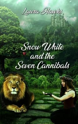 Snow White and the Seven Cannibals by Hawks, Laura