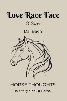 Love Race Face: Horse Thoughts by Bach, Dai