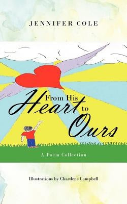 From His Heart to Ours: A Poem Collection by Cole, Jennifer