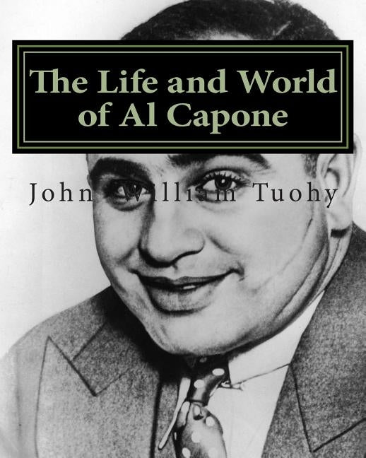 The Life and World of Al Capone by Tuohy, John William