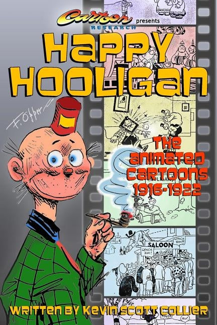 Happy Hooligan: The Animated Cartoons 1916-1922 by Collier, Kevin Scott