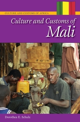 Culture and Customs of Mali by Ph D., Dorothea E. Schulz