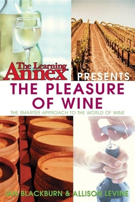The Learning Annex Presents the Pleasure of Wine by Blackburn, Ian