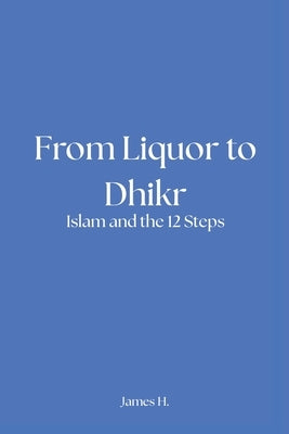 From Liquor to Dhikr by Hickey, James