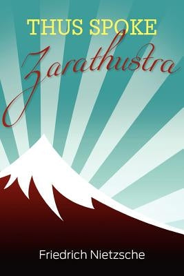 Thus Spoke Zarathustra by Nietzsche, Friedrich Wilhelm