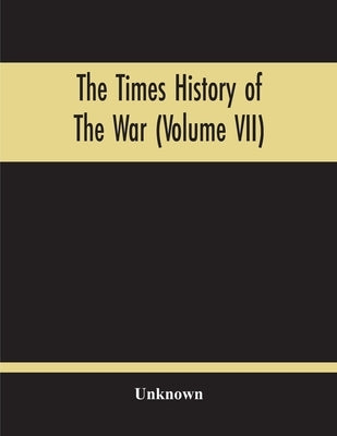 The Times History Of The War (Volume Vii) by Unknown