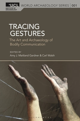 Tracing Gestures: The Art and Archaeology of Bodily Communication by Gardner, Amy J. Maitland