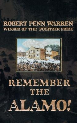 Remember the Alamo! by Warren, Robert Penn