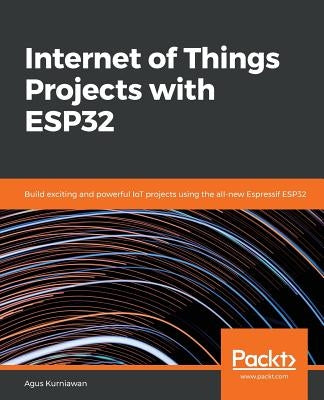 Internet of Things Projects with ESP32 by Kurniawan, Agus