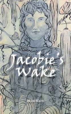 Jacobie's Wake by Kaye, Mari