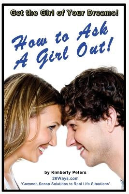 How to Ask a Girl Out by Peters, Kimberly