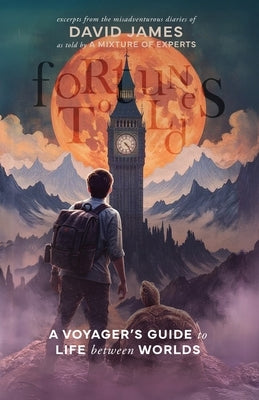 Fortunes Told: A Voyager's Guide to Life Between Worlds by James, David