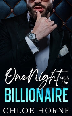 One Night With The Billionaire: An Enemies to Lovers Fake Relationship Romance by Horne, Chloe