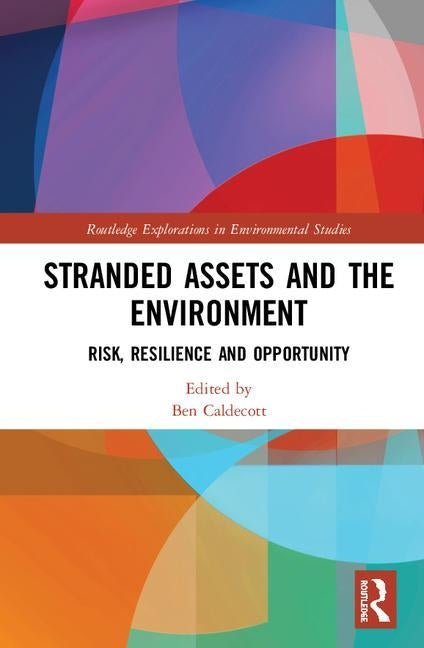 Stranded Assets and the Environment: Risk, Resilience and Opportunity by Caldecott, Ben
