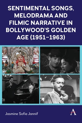 Sentimental Songs, Melodrama and Filmic Narrative in Bollywood's Golden Age (1951-1963) by Sofia Jannif, Jasmine