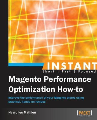 Instant Magento Performance Optimization How-to by Mathieu, Nayrolles