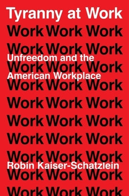 Tyranny at Work by Kaiser-Schatzlein, Robin