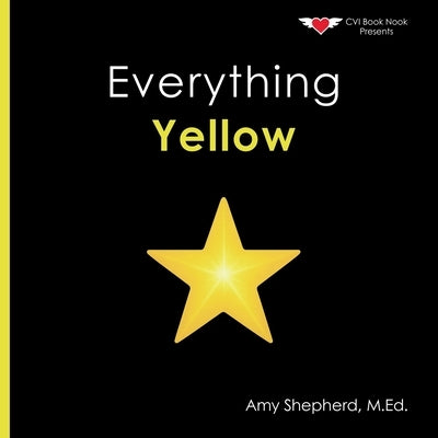Everything Yellow: A joyful concept book of color designed for every learner by Shepherd, M. Ed Amy
