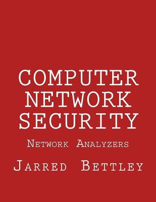 Computer Network Security: Network Analyzers by Bettley, Jarred
