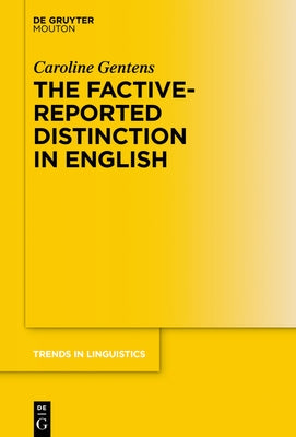 The Factive-Reported Distinction in English by Gentens, Caroline