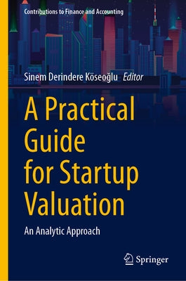 A Practical Guide for Startup Valuation: An Analytic Approach by Derindere Köseoğlu, Sinem