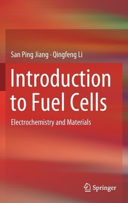 Introduction to Fuel Cells: Electrochemistry and Materials by Jiang, San Ping