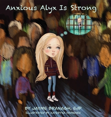 Anxious Alyx Is Strong by Branagh, Jayme