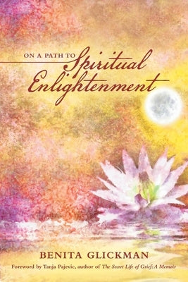 On a Path to Spiritual Enlightenment by Glickman, Benita