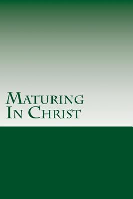 Maturing In Christ by &. Seminary, Grace Bible College