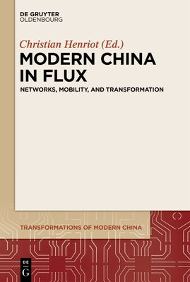 Modern China in Flux: Networks, Mobility, and Transformation by Henriot, Christian