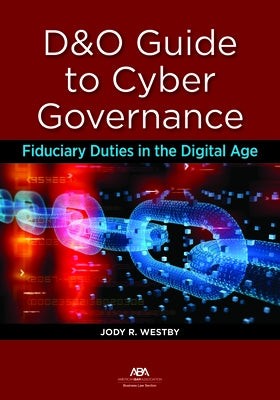 D&o Guide to Cyber Governance: Fiduciary Duties in the Digital Age by Westby, Jody R.