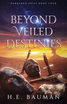 Beyond Veiled Destinies by Bauman, H. E.