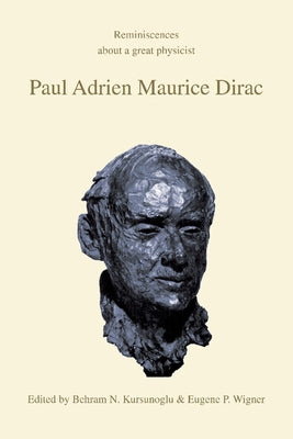 Paul Adrien Maurice Dirac: Reminiscences about a Great Physicist by Kursunoglu, Behram N.