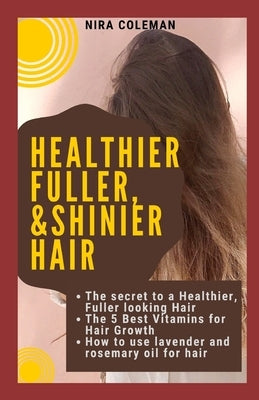 The Secret to a Healthier Fuller, & Shinier Skin: The 5 Best Vitamins for Hair Growth, How to use lavender and rosemary oil for hair growth by Coleman, Nira