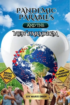 Pandemic Parables and The New Paradigm by Ibsen, Joy Marie