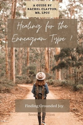 Healing for the Enneagram Type 7: Finding Grounded Joy: Second Edition by Clayton, Rachel