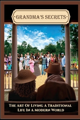 Grandma's Secrets: The Art of Living a Traditional Life in a Modern World by Jackson-Gandy, Debrena