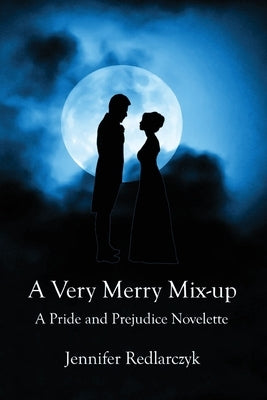 A Very Merry Mix-up: A Pride and Prejudice Novelette by Redlarczyk, Jennifer Lynn