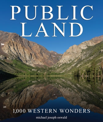 Public Land: 1,000 Western Wonders by Oswald, Michael Joseph